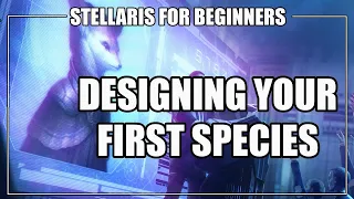 How to Play Stellaris 2.7 - Designing Your First Species / Empire