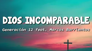 Dios Incomparable - Generación 12 feat. Marcos Barrientos (Letra) Christian Music