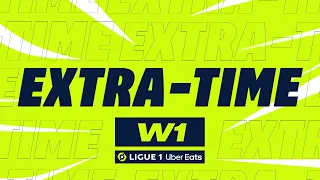 Extra-time : Week 1 - Ligue 1 Uber Eats / 2022-2023