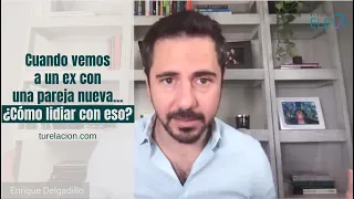 Cuando vemos a un ex con una pareja nueva... ¿Cómo lidiar con eso? | Enrique Delgadillo