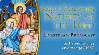 Vigil of the Nativity of the Lord – December 24, 2023