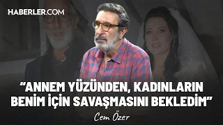 ''Yıllarca üvey annemi, öz annem sandım'' | Cem Özer