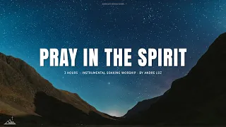 PRAY IN THE SPIRIT // INSTRUMENTAL SOAKING WORSHIP // SOAKING WORSHIP MUSIC