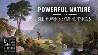 Powerful Nature: Beethoven's Symphony No. 6 - La Jolla Symphony and Chorus