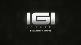 I.G.I ORIGINS DEVELOPMENT UPDATE