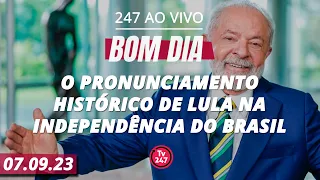 Bom dia 247: o pronunciamento histórico de Lula na Independência do Brasil - 07.09.23