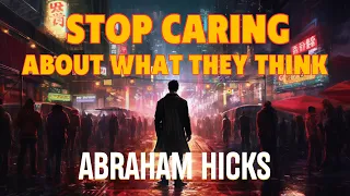 How To Not Care What People Think - Abraham Hicks