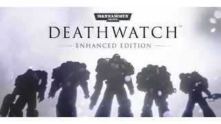 Warhammer 40000 Deathwatch Enhanced Edition (прохождение)