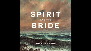 Spirit and the Bride (Official Audio) Joshua Aaron