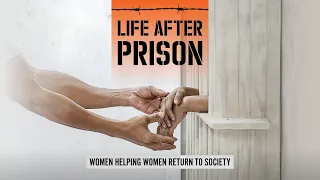 Life After Prison: Women Helping Women Return to Society