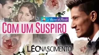 Com um Suspiro - Léo Nascimento - Música Completa - Abismo de Paixão.