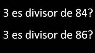 3 es divisor de 84 ? . 3 es divisor de 86 ? porque