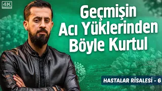 Geçmişin Acı Yüklerinden Böyle Kurtul! -[Hastalar Risalesi 6] -Elemin Zevali Lezzettir @Mehmedyildiz