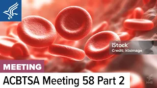 Advisory Committee on Blood and Tissue Safety and Availability (ACBTSA) Meeting | 01.11.2024 } Pt. 2