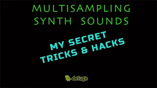 'Multisampling Synth Sounds'        (Tutorial video)     My Secret Tricks & Hacks