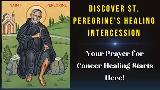 Prayer for Healing, to the Cancer Saint, St Peregrine
