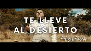Te Lleve Al Desierto - Felixis Falcón (VIDEO OFICIAL 4k)