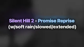 Silent Hill 2 - Promise Reprise (w/soft rain/slowed/extended)