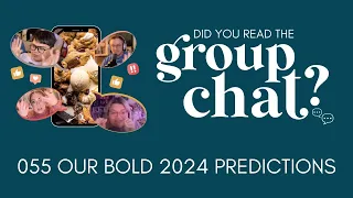 055. Our Bold 2024 Predictions | Did You Read the Group Chat?