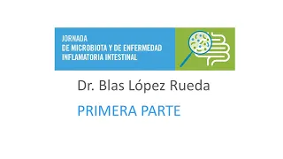 Estudio de la microbiota intestinal y sus alteraciones. 1ª parte (Dr. Blas López Rueda)