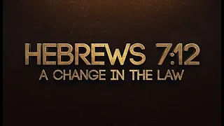 Hebrews 7:12 – A Change in the Law - 119 Ministries