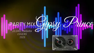 Gipsy Prince - PARTY MIX 2023 ( Jiloro , Madara) Covers