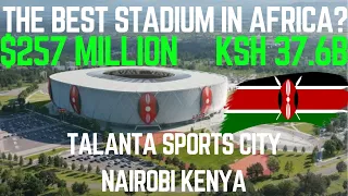 BEST STADIUM IN AFRICA: TALANTA STADIUM COST AND CONSTRUCTION DETAILS