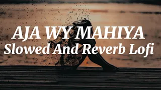 Aja Wy Mahiya | Slowed and Reverb Lofi | Imran khan