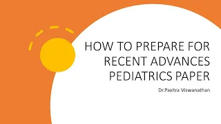 How to prepare for Recent advances pediatrics paper