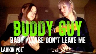 Buddy Guy "Baby Please Don't Leave Me" (Larkin Poe Cover)