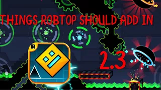 [NEW] THINGS ROBTOP SHOULD ADD IN GEOMETRY DASH 2.3/2.2