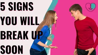 5 Signs You Will Break Up Soon And It's Inevitable | How to know if you are going to break up soon?