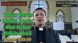 Khotbah Minggu Letare: Yesus Harus Makin Besar, Aku Harus Makin Kecil || Yohanes 3:22-30