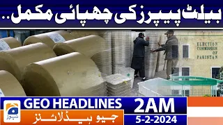 Geo News Headlines 2 AM | Printing of ballot papers complete - Election2024 | 5th February 2024