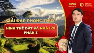 GIẢI ĐÁP PHONG THỦY - HÌNH THẾ ĐÂT, NHÀ LỖI - PHẦN 3 | PHONG THỦY ĐẠI NAM