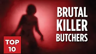 Top 10 Most Brutal Killer Butchers