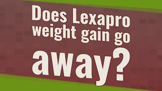 Does Lexapro weight gain go away?