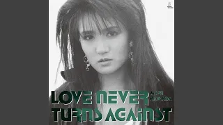 LOVE NEVER TURNS AGAINST