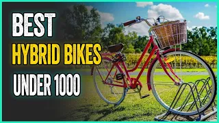 Best Hybrid Bikes Under 1000 | Top 5 Hybrid Bikes For Riding Comfortably