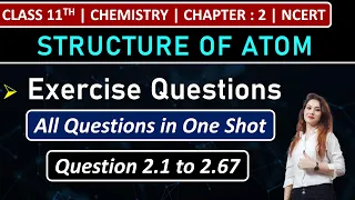 Class 11th Chemistry Chapter 2 | Exercise Questions (2.1 to 2.67) | Chapter 2 : Structure of Atom