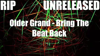 [RIP] Older Grand - Bring The Beat Back [UNRELEASED]