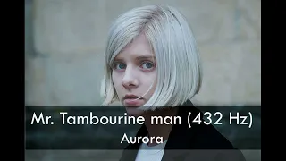 Mr. Tambourine Man (432 Hz)  - Aurora