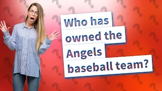 Who has owned the Angels baseball team?