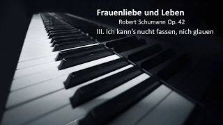 Ich kann’s nicht fassen, nicht glauen (Frauenliebe und Leben) R. Schumann, Op.42 (Piano Accomp)