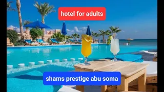 Shams Prestige Abu Soma, Hurghada, Safaga, Hotel Overview, adults only hotel, обзор отеля, сома бей
