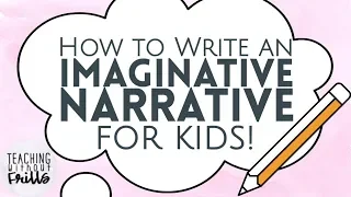 How to Write an Imaginative Narrative for Kids Episode 1: What is it?