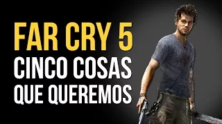 FAR CRY 5 - CINCO COSAS QUE QUEREMOS
