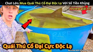 Chi Số Tiền Khủng Để Mua Quái Thú Cổ Đại Cực Kỳ Độc Lạ Và Cái Kết || Review Giải Trí Đời Sống