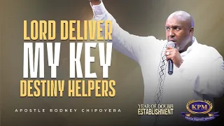 LORD DELIVER MY KEY DESTINY HELPERS- APOSTLES RODNEY CHIPOYERA