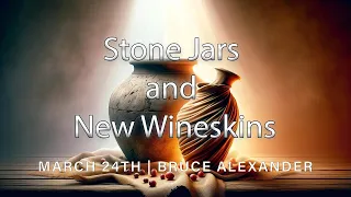 Stone Jars and New Wineskins | Bruce Alexander